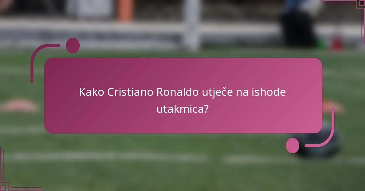 Kako Cristiano Ronaldo utječe na ishode utakmica?