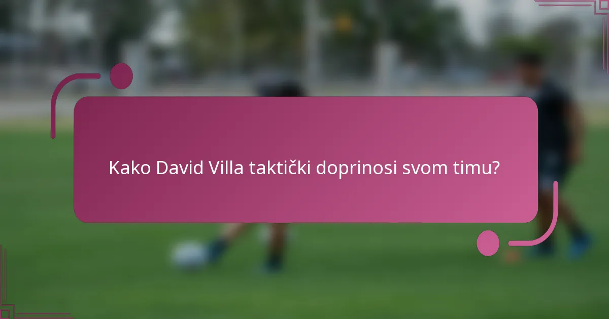 Kako David Villa taktički doprinosi svom timu?