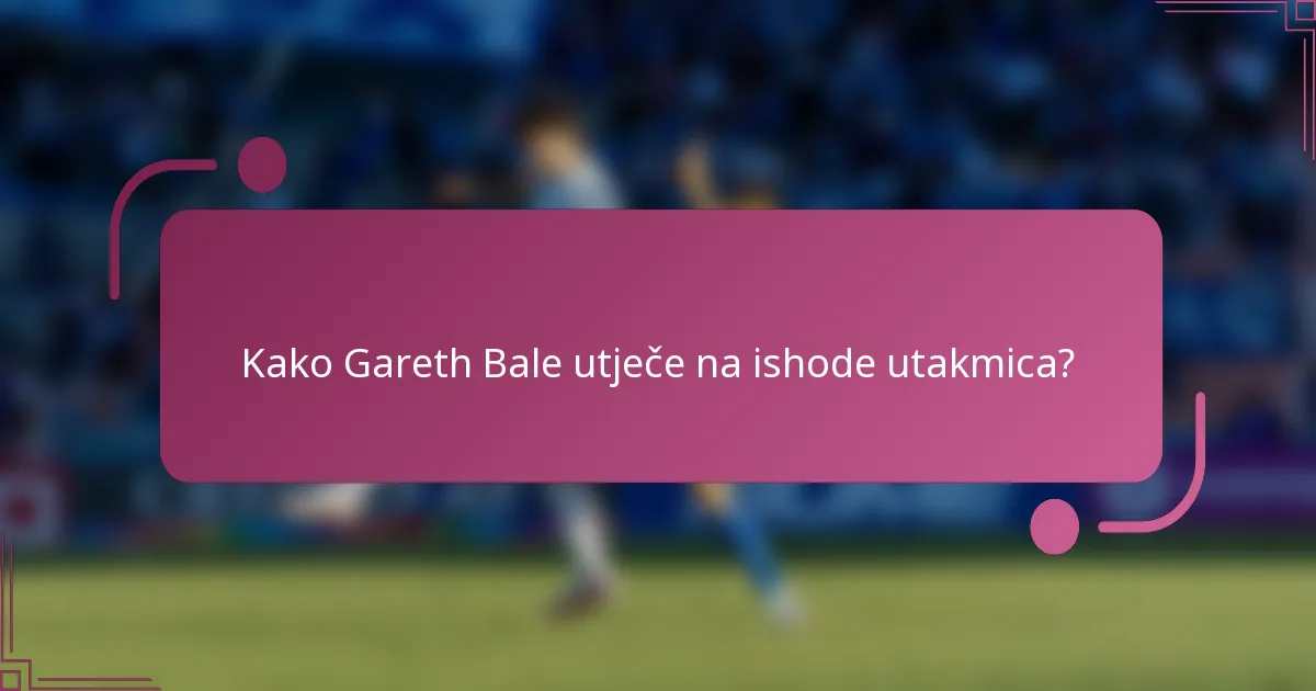 Kako Gareth Bale utječe na ishode utakmica?