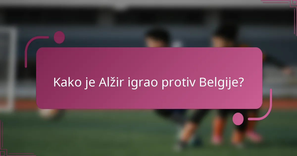 Kako je Alžir igrao protiv Belgije?
