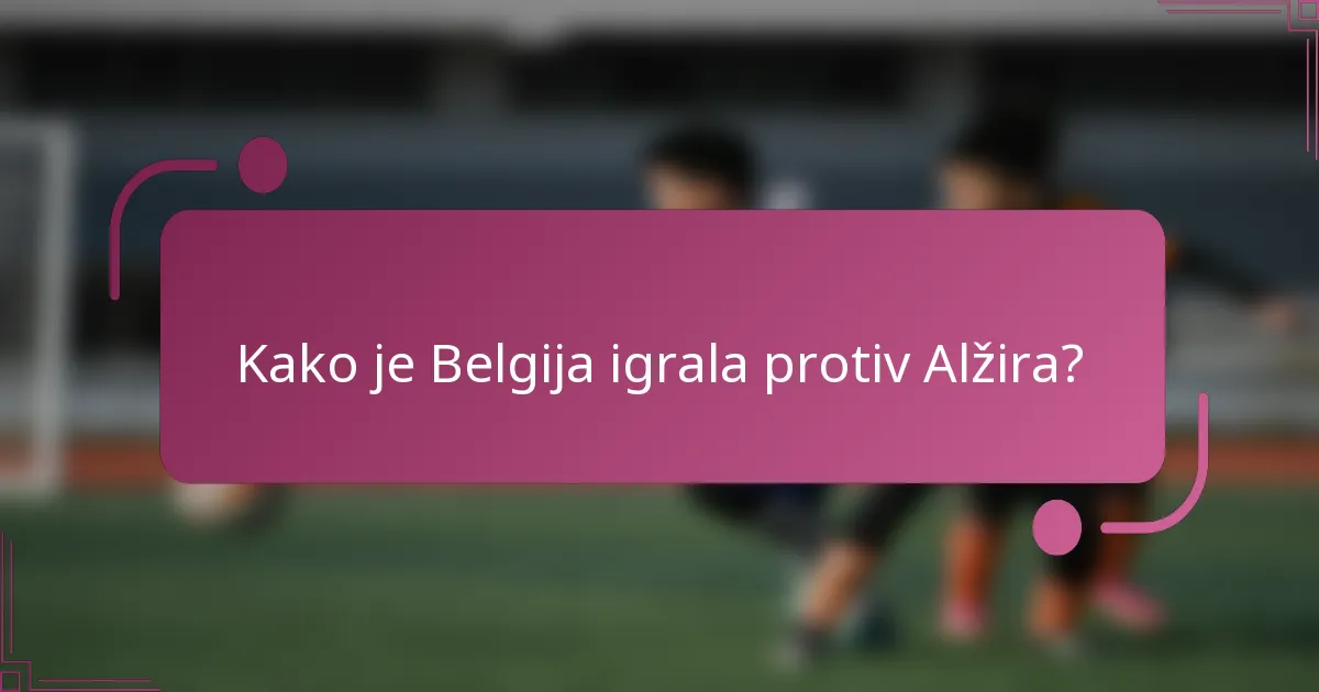 Kako je Belgija igrala protiv Alžira?