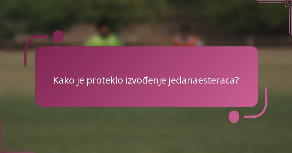 Kako je proteklo izvođenje jedanaesteraca?