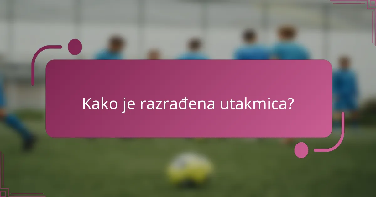 Kako je razrađena utakmica?