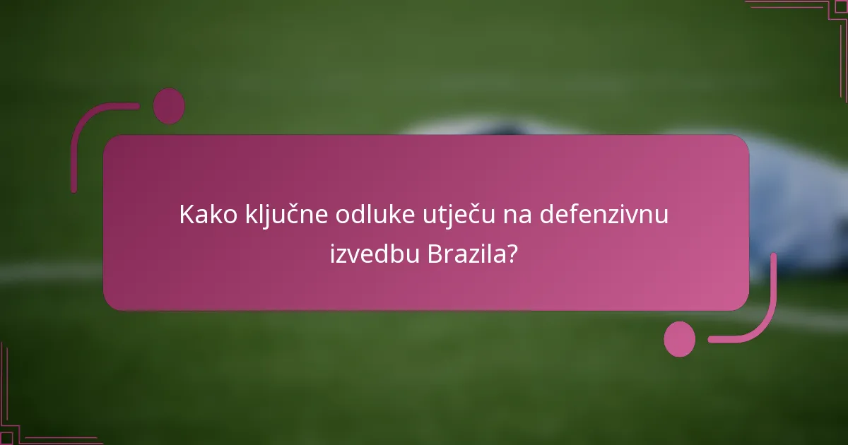 Kako ključne odluke utječu na defenzivnu izvedbu Brazila?