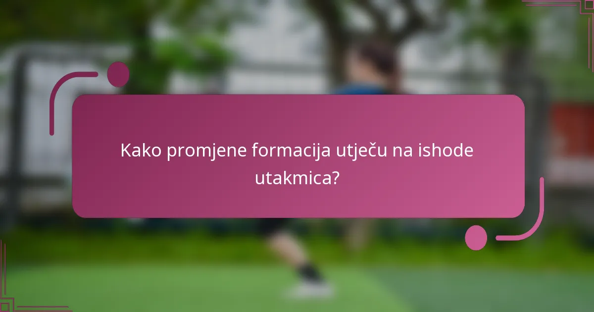 Kako promjene formacija utječu na ishode utakmica?