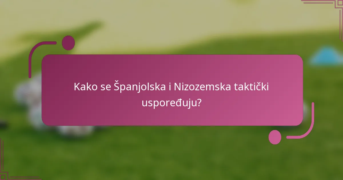 Kako se Španjolska i Nizozemska taktički uspoređuju?