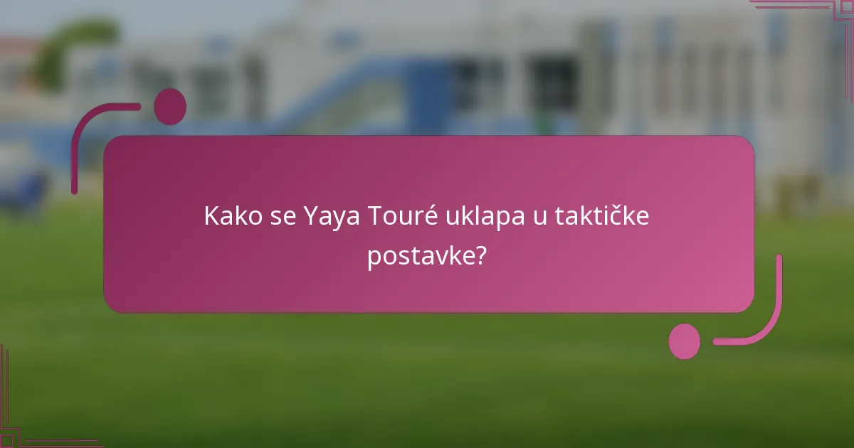 Kako se Yaya Touré uklapa u taktičke postavke?