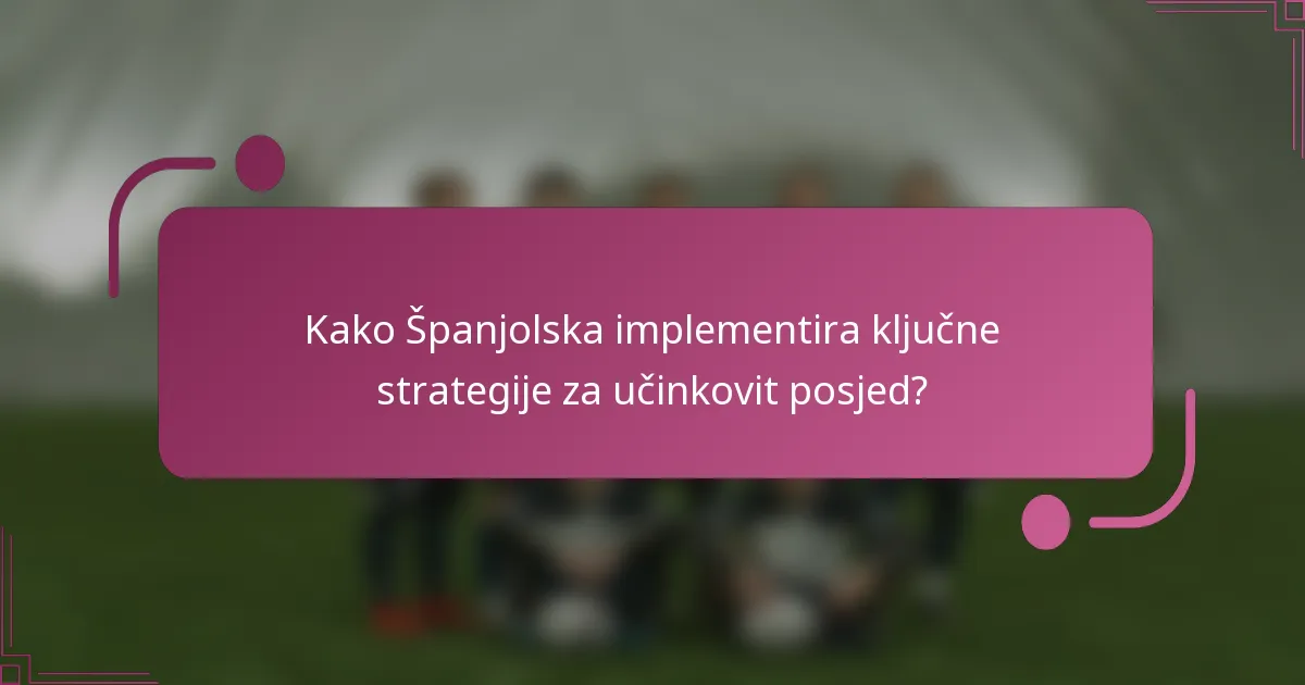 Kako Španjolska implementira ključne strategije za učinkovit posjed?