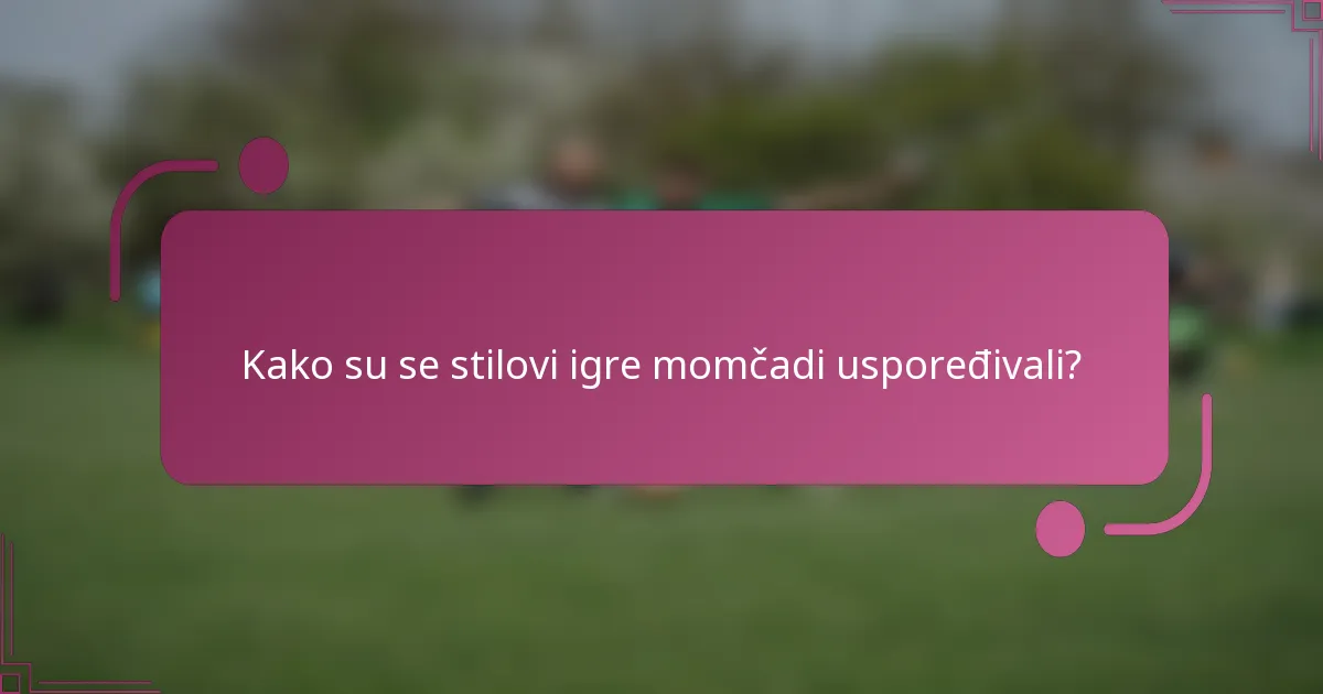 Kako su se stilovi igre momčadi uspoređivali?