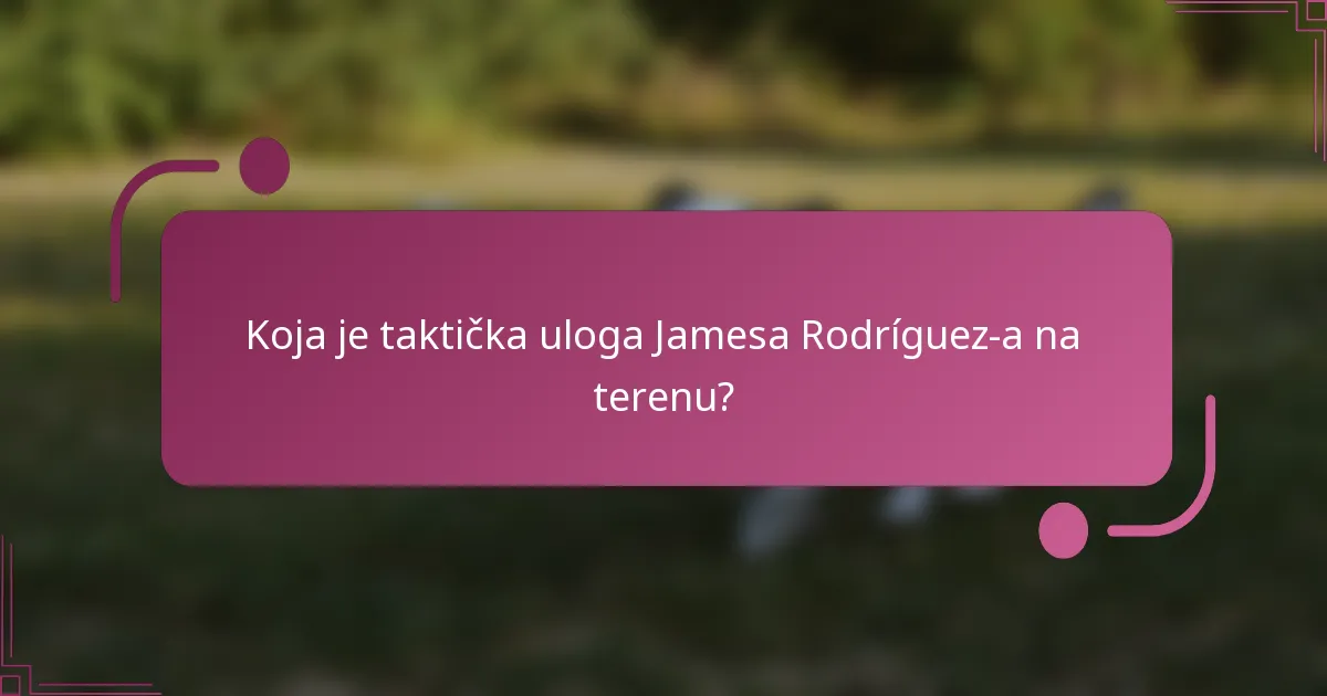 Koja je taktička uloga Jamesa Rodríguez-a na terenu?