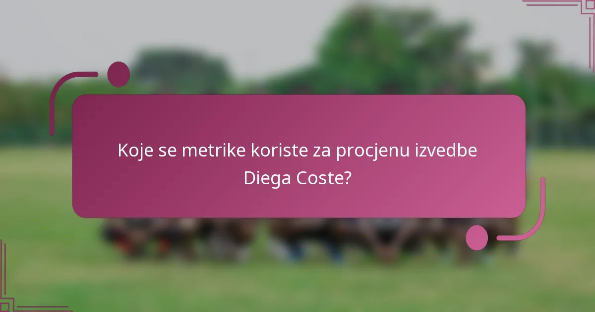 Koje se metrike koriste za procjenu izvedbe Diega Coste?