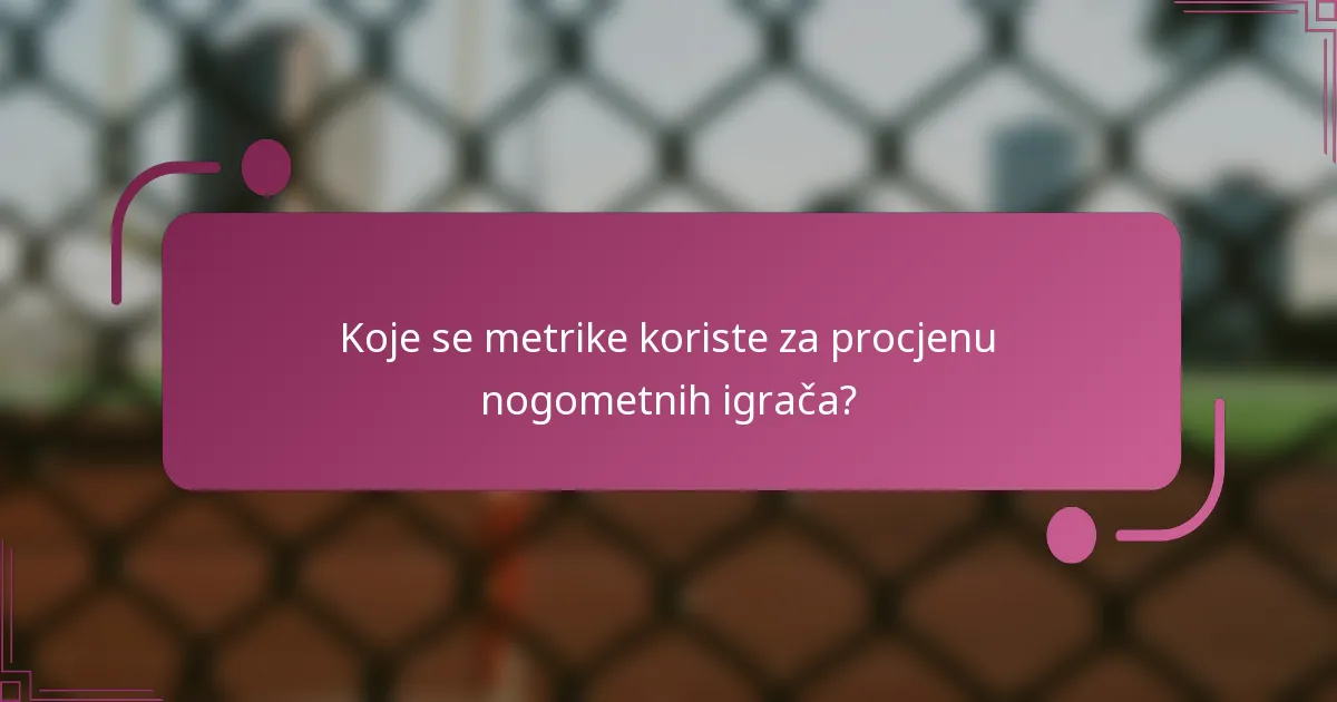 Koje se metrike koriste za procjenu nogometnih igrača?