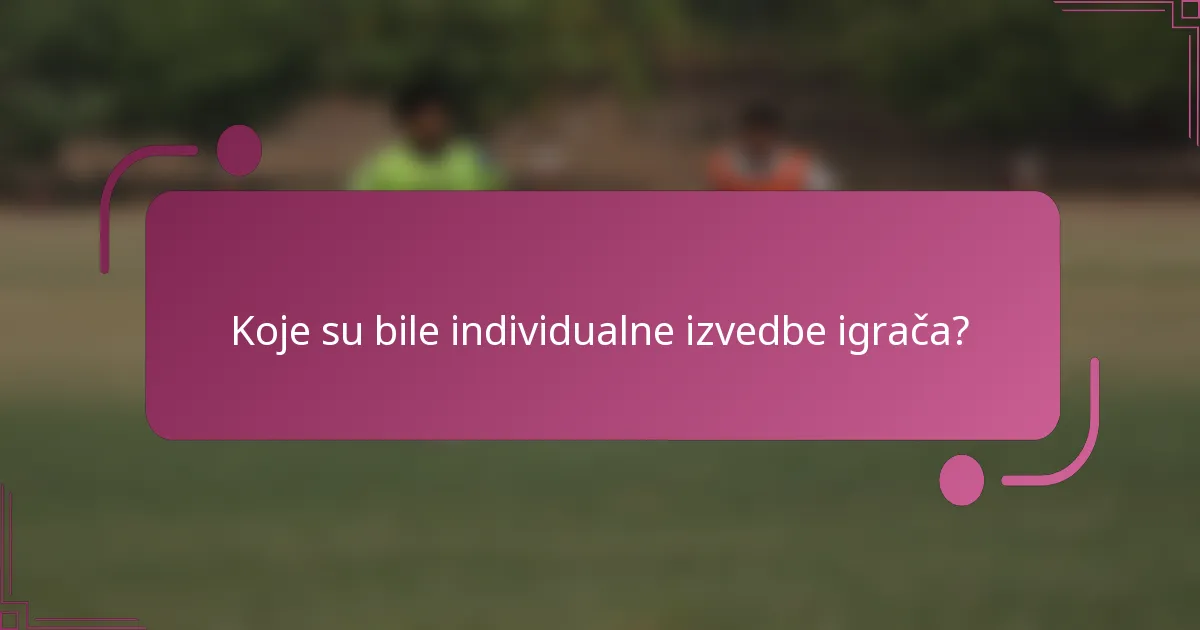 Koje su bile individualne izvedbe igrača?