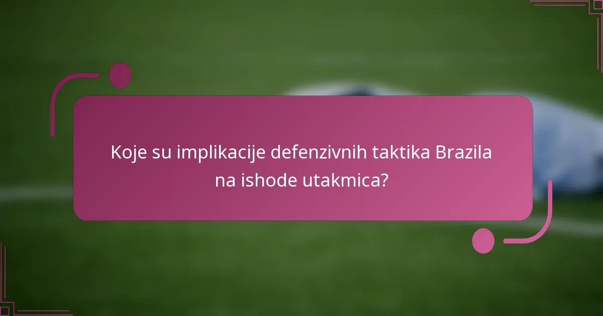 Koje su implikacije defenzivnih taktika Brazila na ishode utakmica?