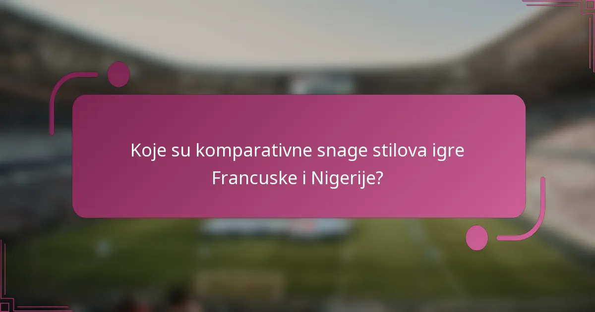Koje su komparativne snage stilova igre Francuske i Nigerije?
