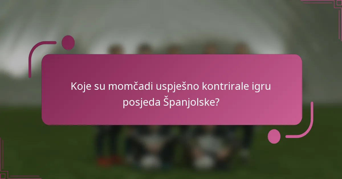 Koje su momčadi uspješno kontrirale igru posjeda Španjolske?