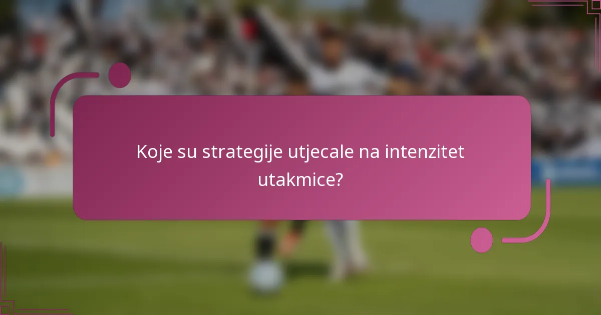 Koje su strategije utjecale na intenzitet utakmice?