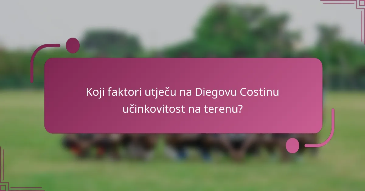 Koji faktori utječu na Diegovu Costinu učinkovitost na terenu?