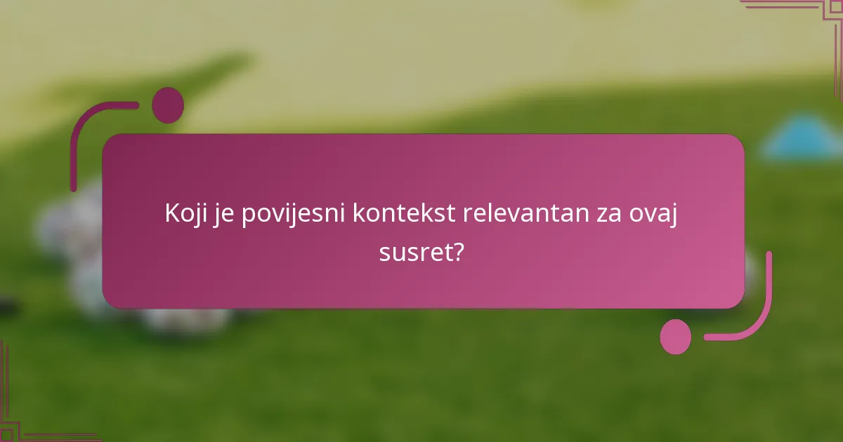 Koji je povijesni kontekst relevantan za ovaj susret?
