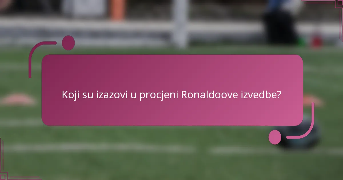 Koji su izazovi u procjeni Ronaldoove izvedbe?
