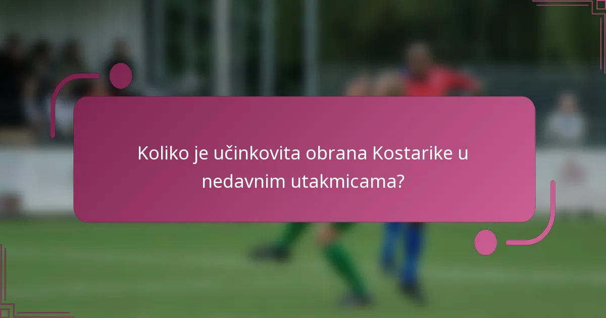 Koliko je učinkovita obrana Kostarike u nedavnim utakmicama?
