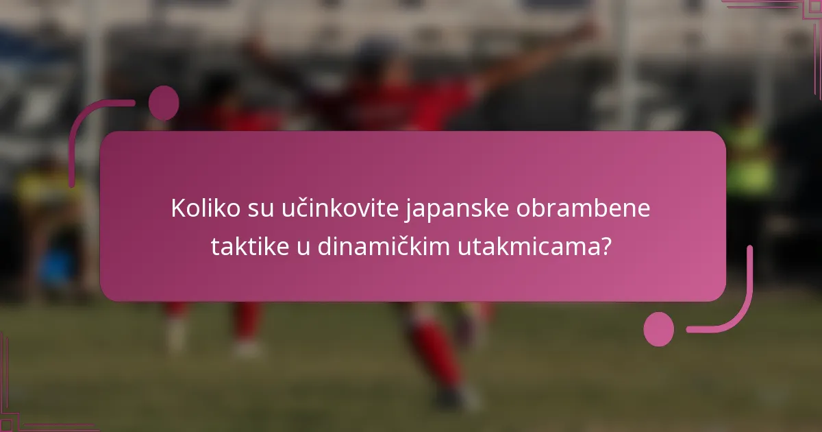 Koliko su učinkovite japanske obrambene taktike u dinamičkim utakmicama?